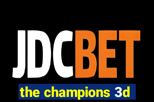 the champions 3d